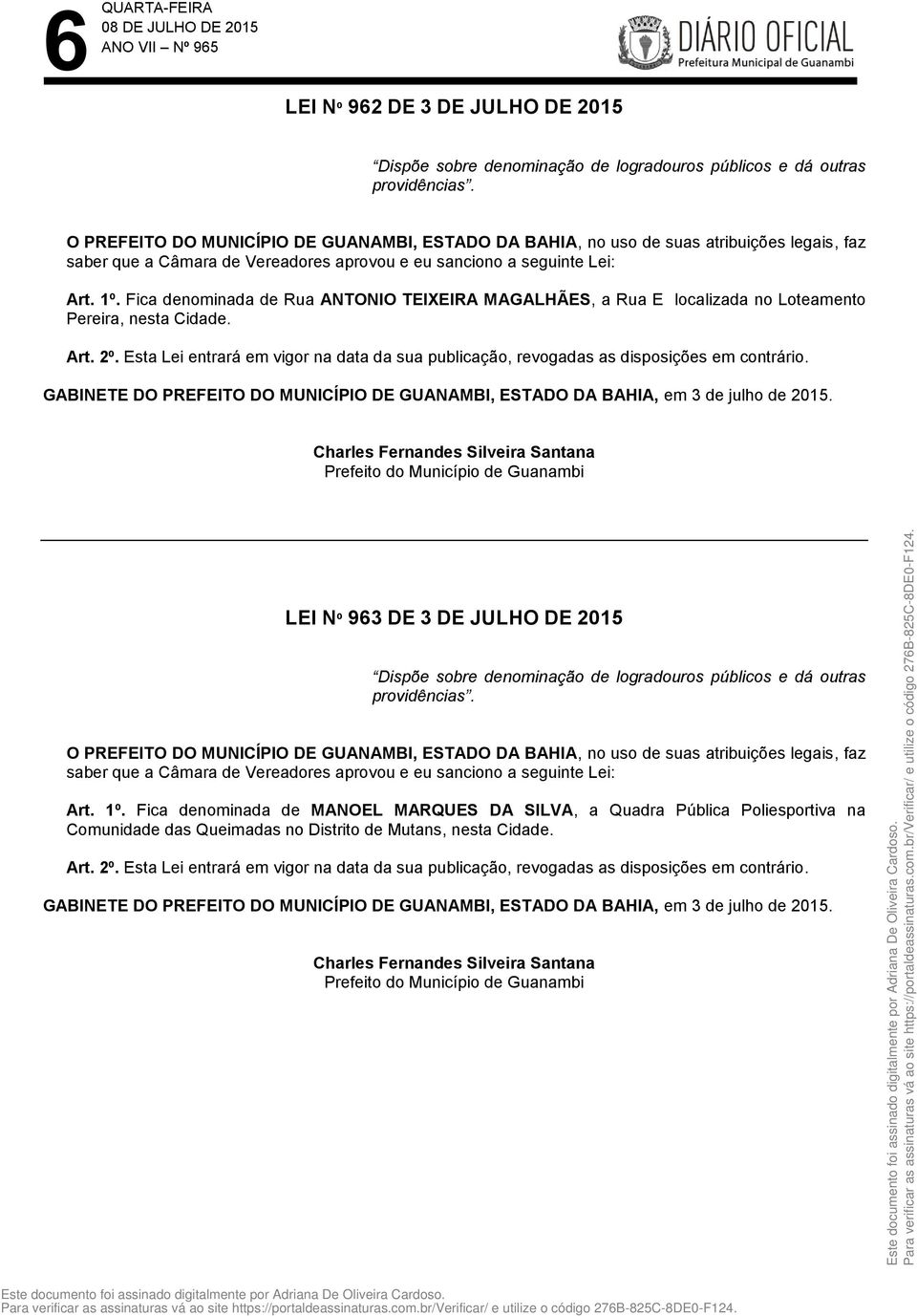 LEI Nº 963 DE 3 DE JULHO DE 2015 Dispõe sobre denominação de logradouros públicos e dá outras Art. 1º.