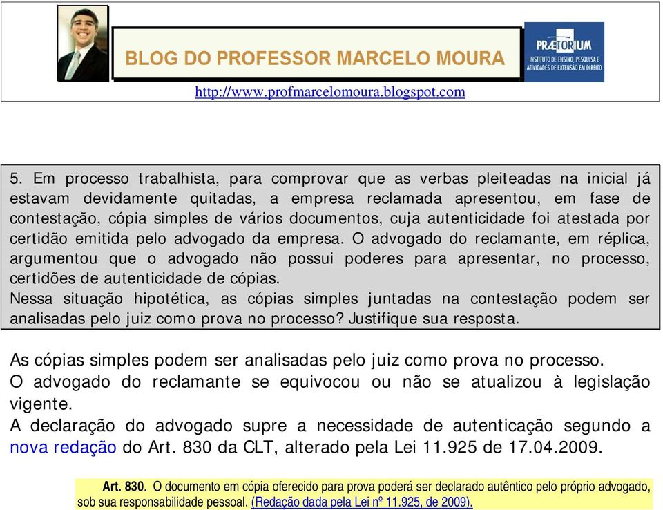 O advogado do reclamante, em réplica, argumentou que o advogado não possui poderes para apresentar, no processo, certidões de autenticidade de cópias.