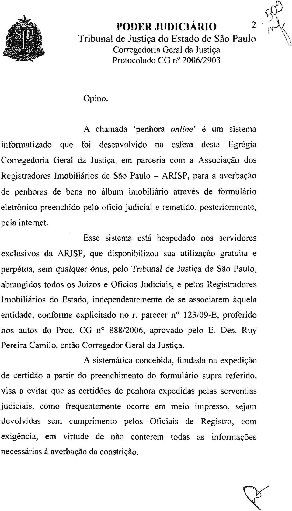 Paulo - ARISP, para a averbação de penhoras de bens no álbum imobiliário através de formulário eletrônico preenchido peio ofício judicial e remetido, posteriormente, pela internet.