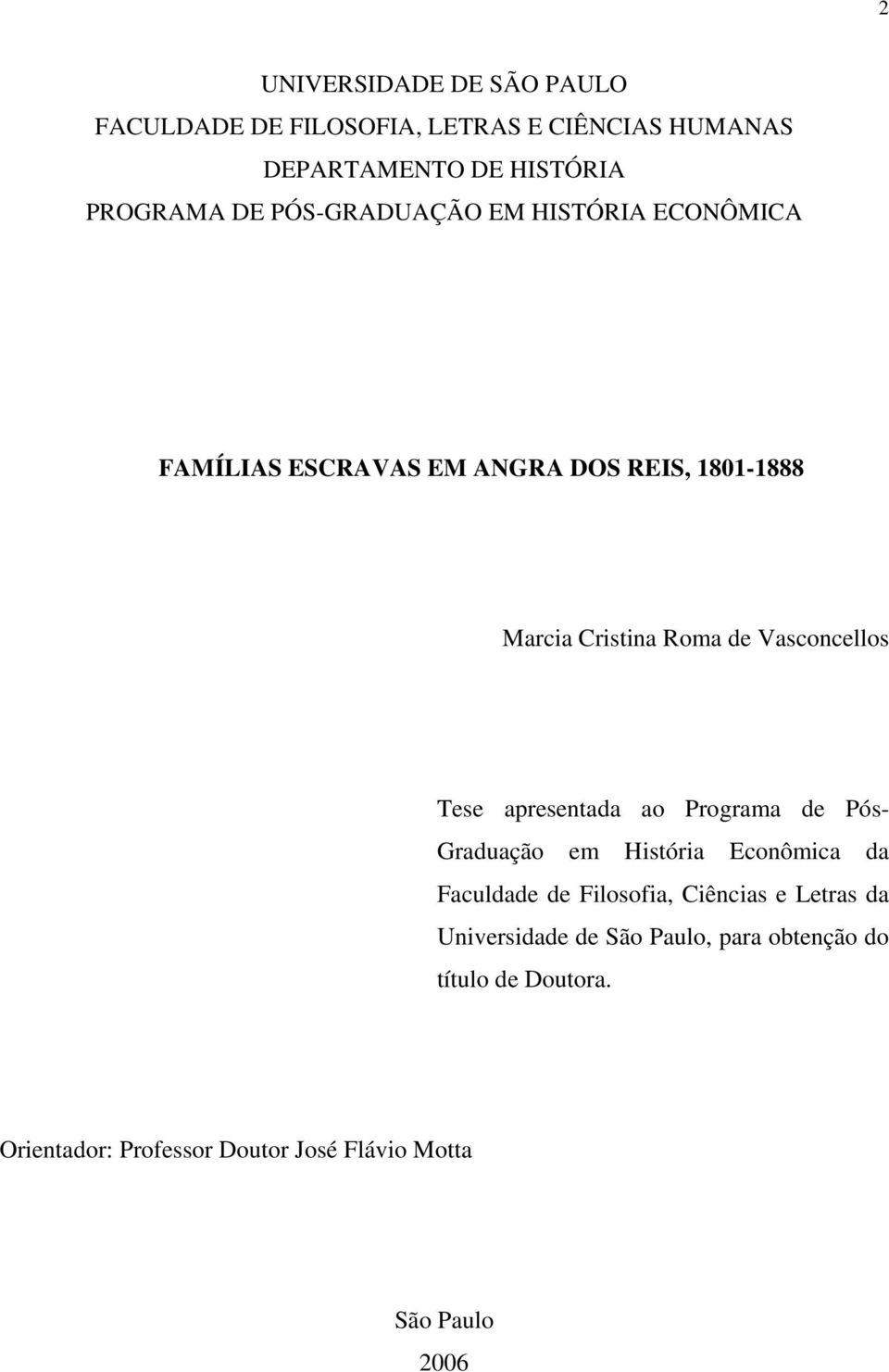 Vasconcellos Tese apresentada ao Programa de Pós- Graduação em História Econômica da Faculdade de Filosofia, Ciências