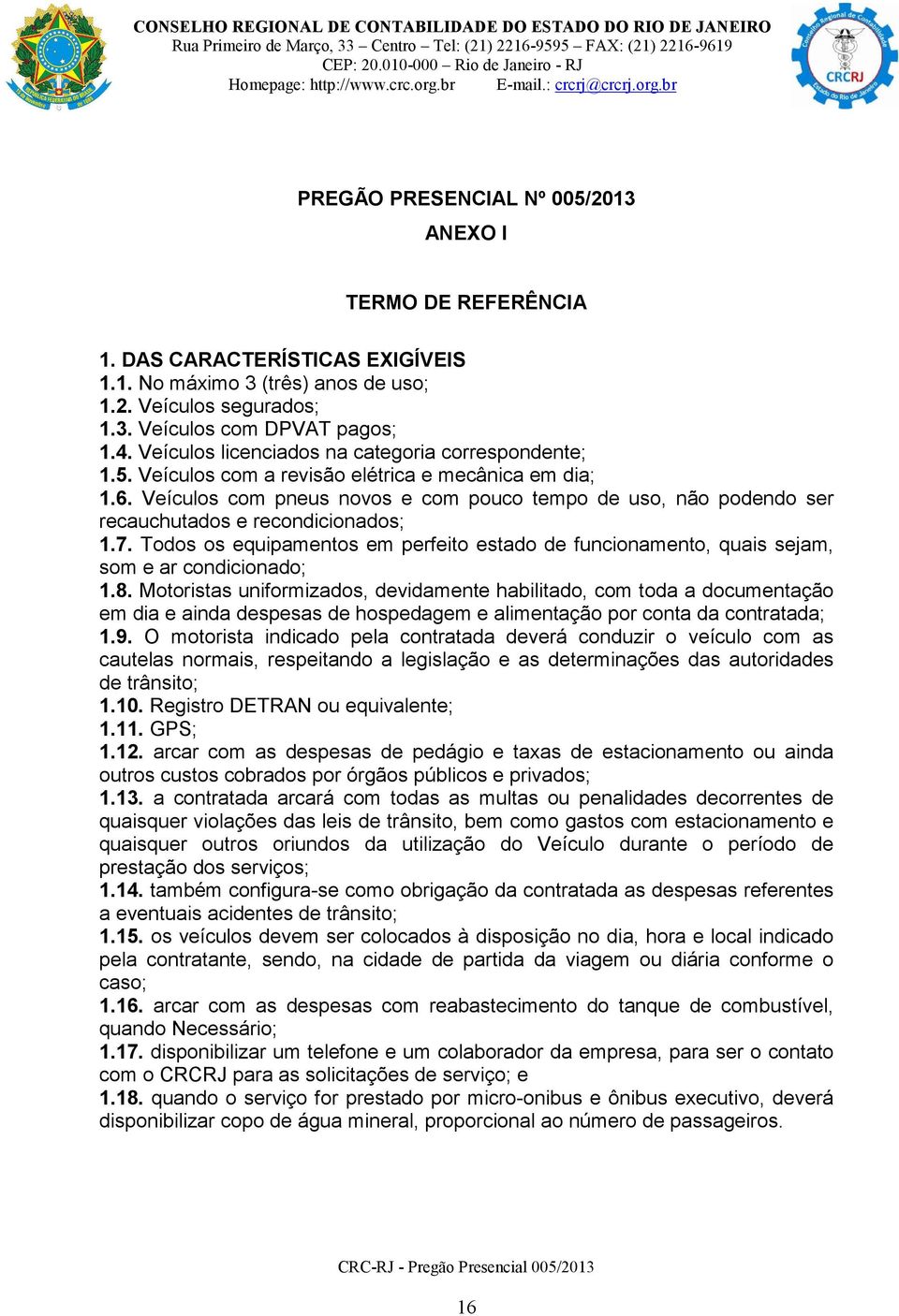 Veículos com pneus novos e com pouco tempo de uso, não podendo ser recauchutados e recondicionados; 1.7.