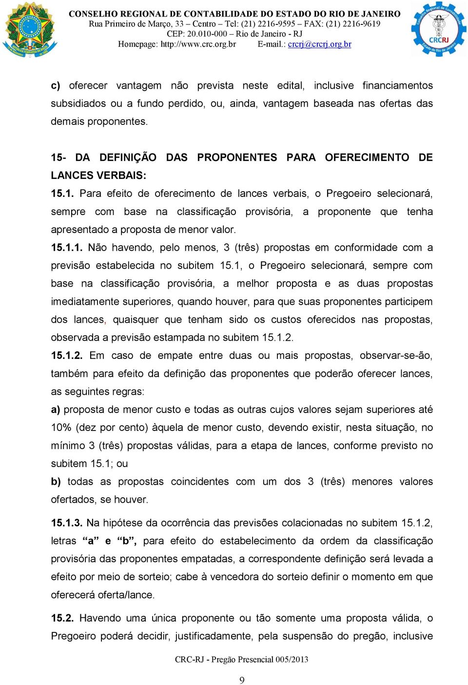 15.1.1. Não havendo, pelo menos, 3 (três) propostas em conformidade com a previsão estabelecida no subitem 15.