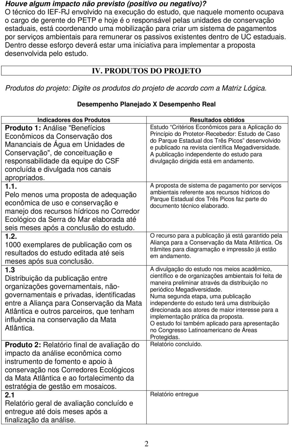 mobilização para criar um sistema de pagamentos por serviços ambientais para remunerar os passivos existentes dentro de UC estaduais.