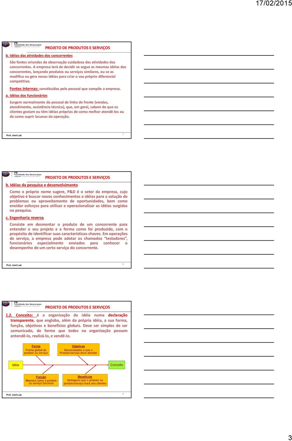 Fontes internas: constituídas pelo pessoal que compõe a 