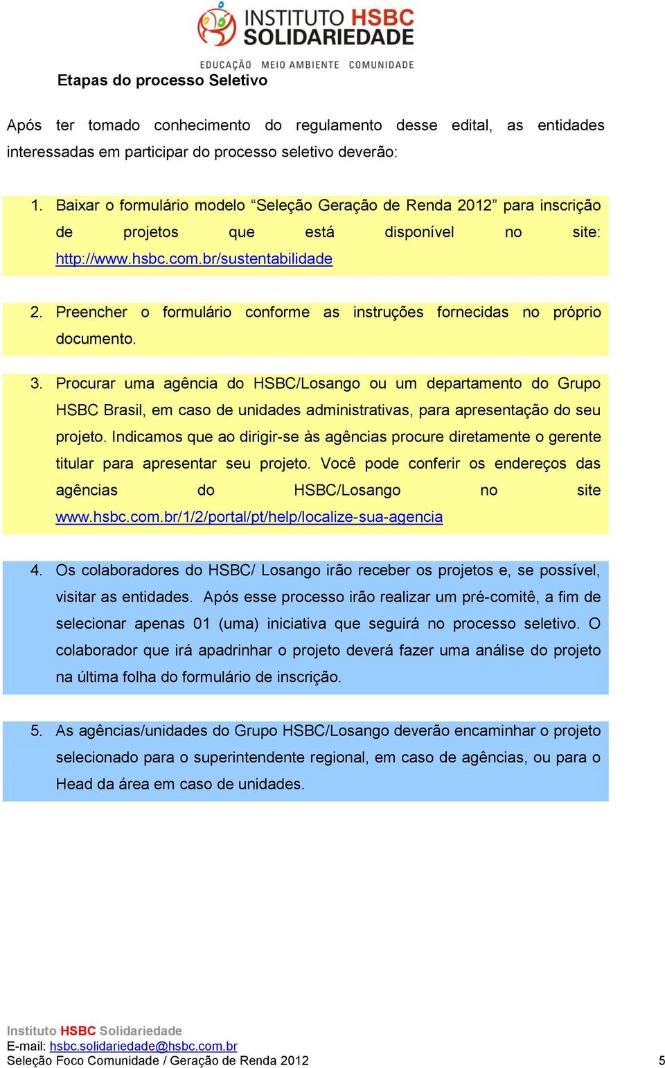 Preencher o formulário conforme as instruções fornecidas no próprio documento. 3.