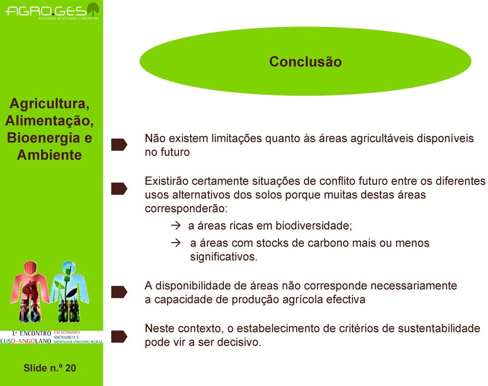 biodiversidade; a áreas com stocks de carbono mais ou menos significativos.