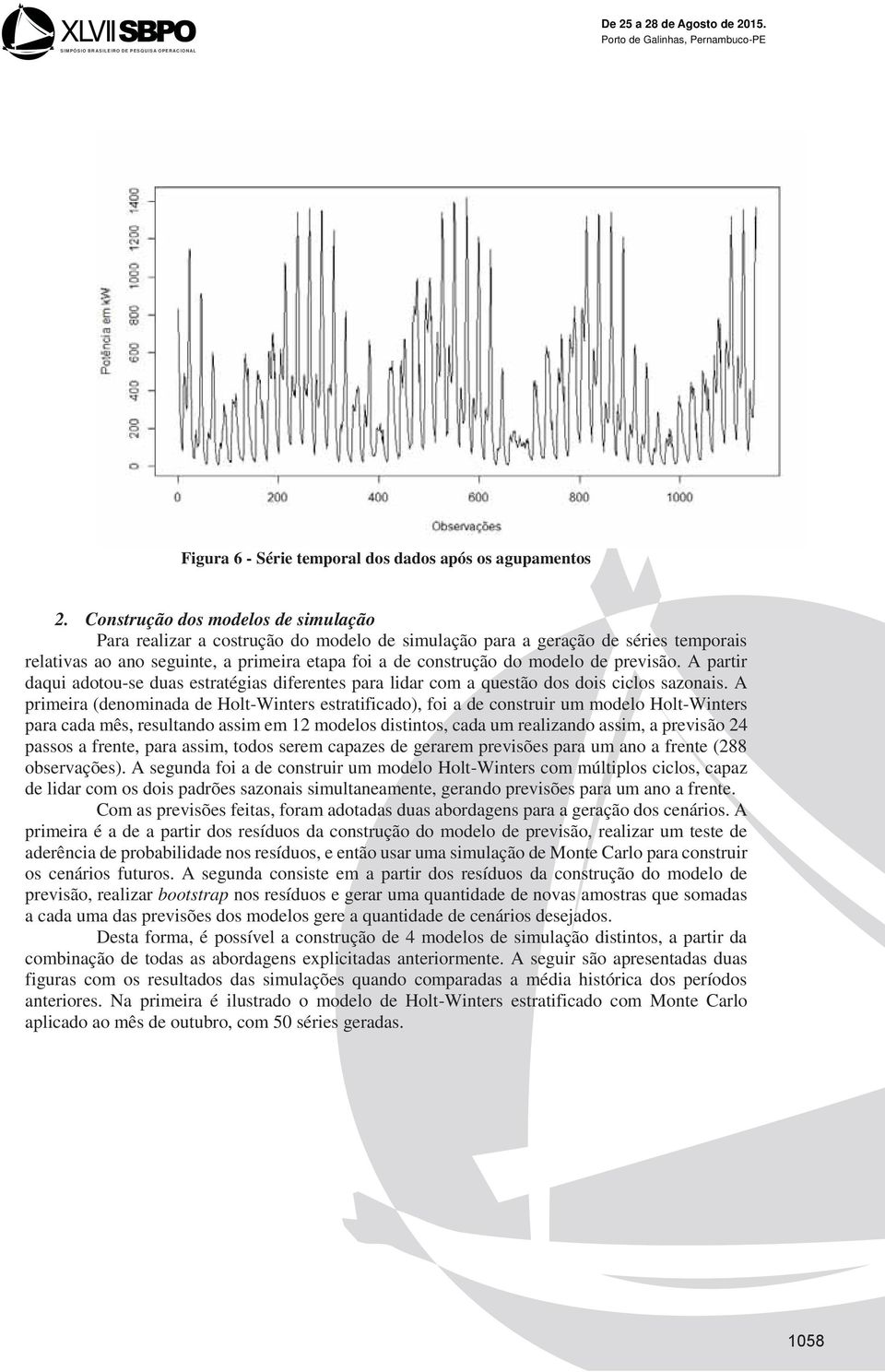 previsão. A partir daqui adotou-se duas estratégias diferentes para lidar com a questão dos dois ciclos sazonais.