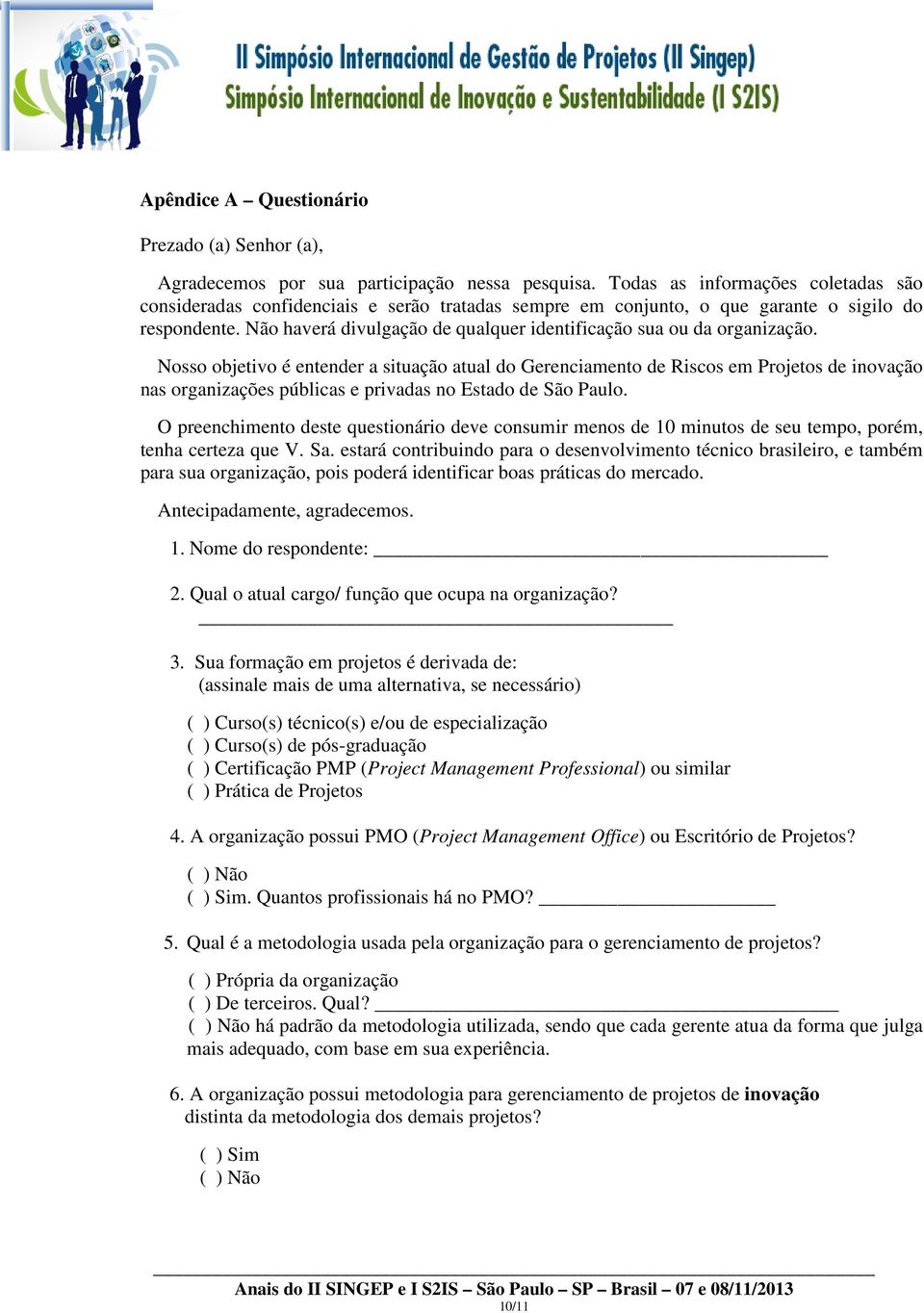 Não haverá divulgação de qualquer identificação sua ou da organização.