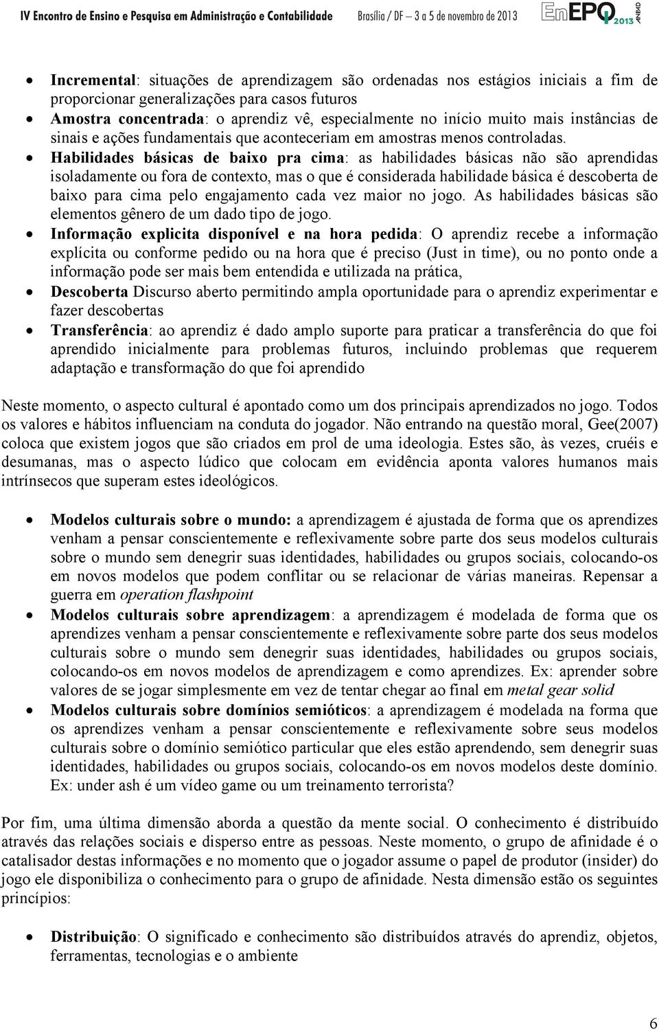 Habilidades básicas de baixo pra cima: as habilidades básicas não são aprendidas isoladamente ou fora de contexto, mas o que é considerada habilidade básica é descoberta de baixo para cima pelo