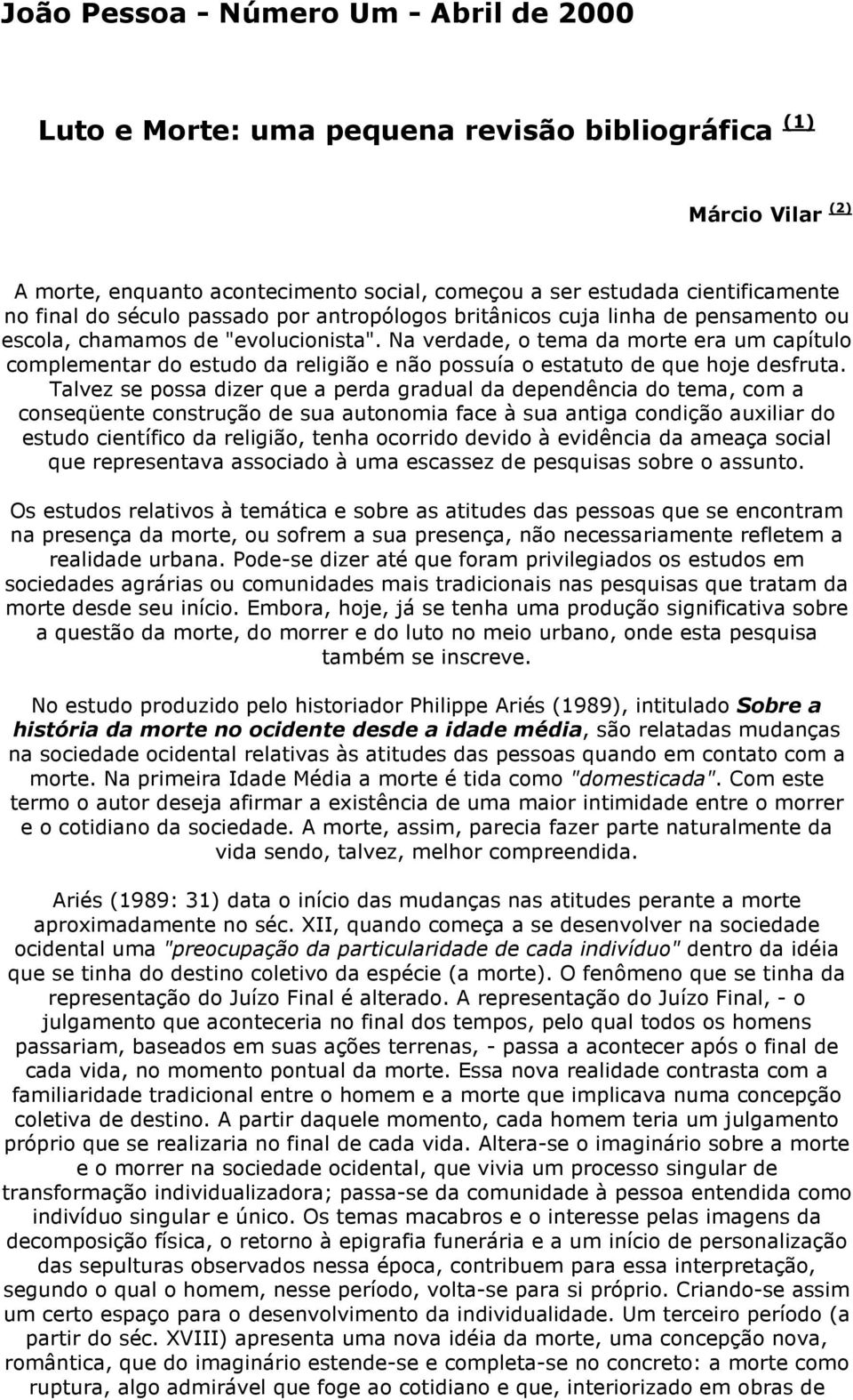 Na verdade, o tema da morte era um capítulo complementar do estudo da religião e não possuía o estatuto de que hoje desfruta.