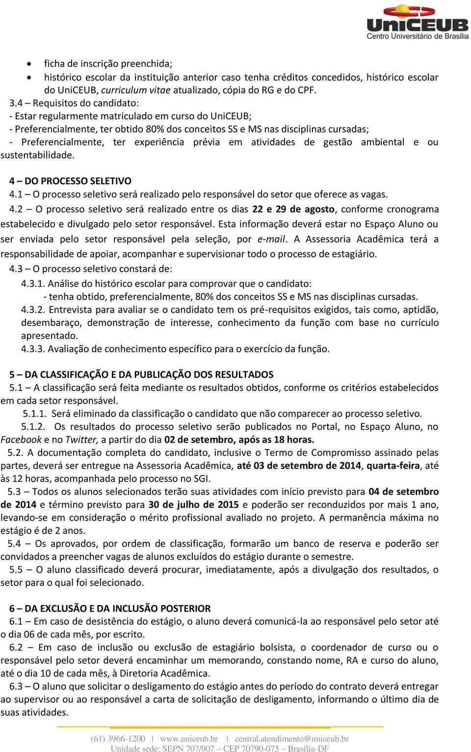 experiência prévia em atividades de gestão ambiental e ou sustentabilidade. 4 