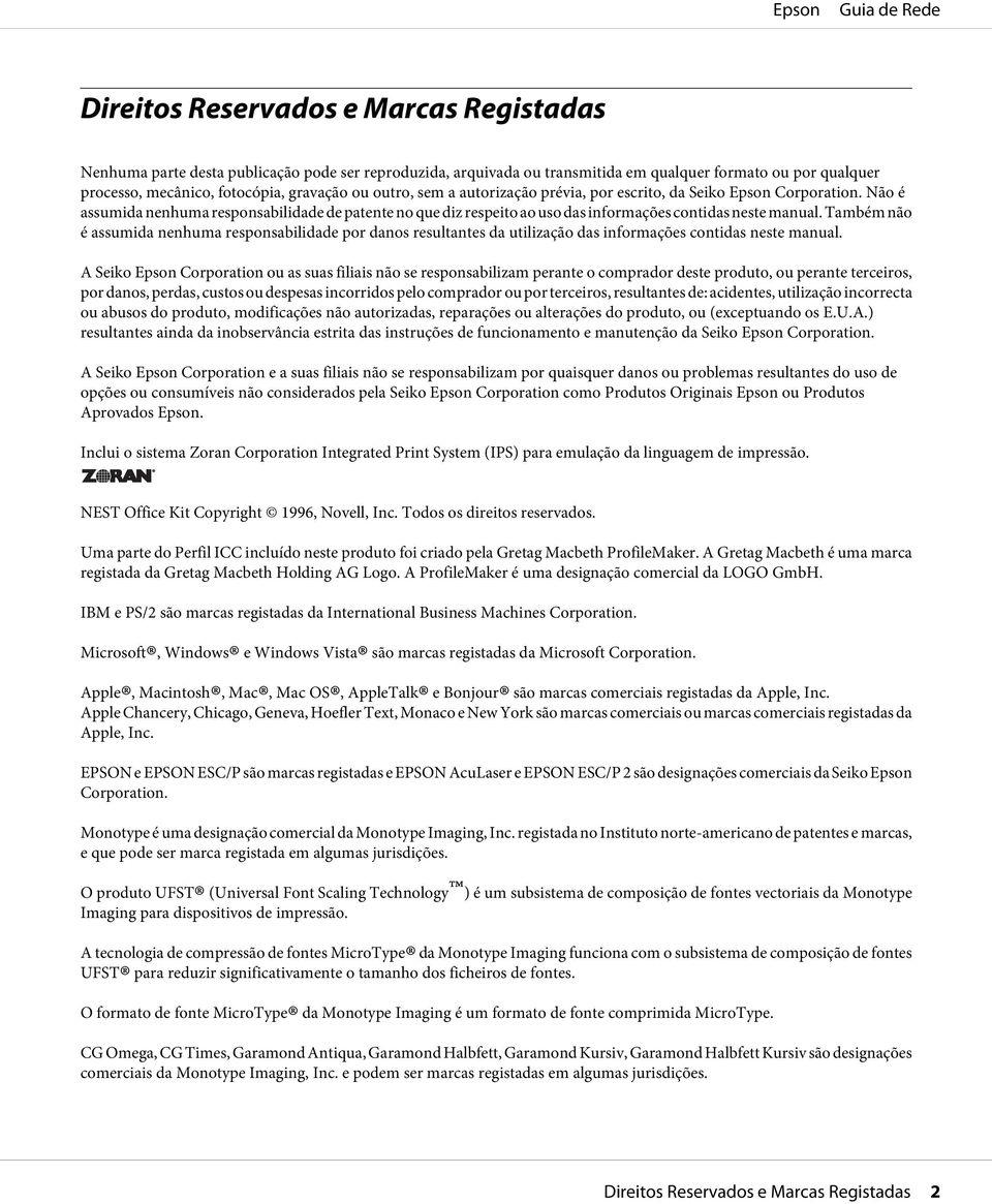 Também não é assumida nenhuma responsabilidade por danos resultantes da utilização das informações contidas neste manual.