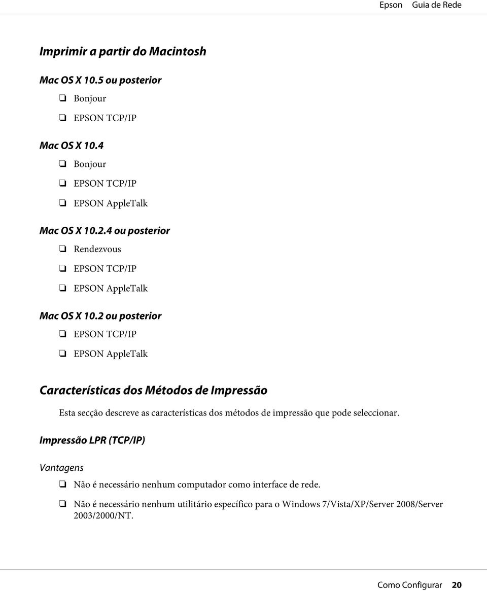 2 ou posterior EPSON TCP/IP EPSON AppleTalk Características dos Métodos de Impressão Esta secção descreve as características dos métodos de impressão