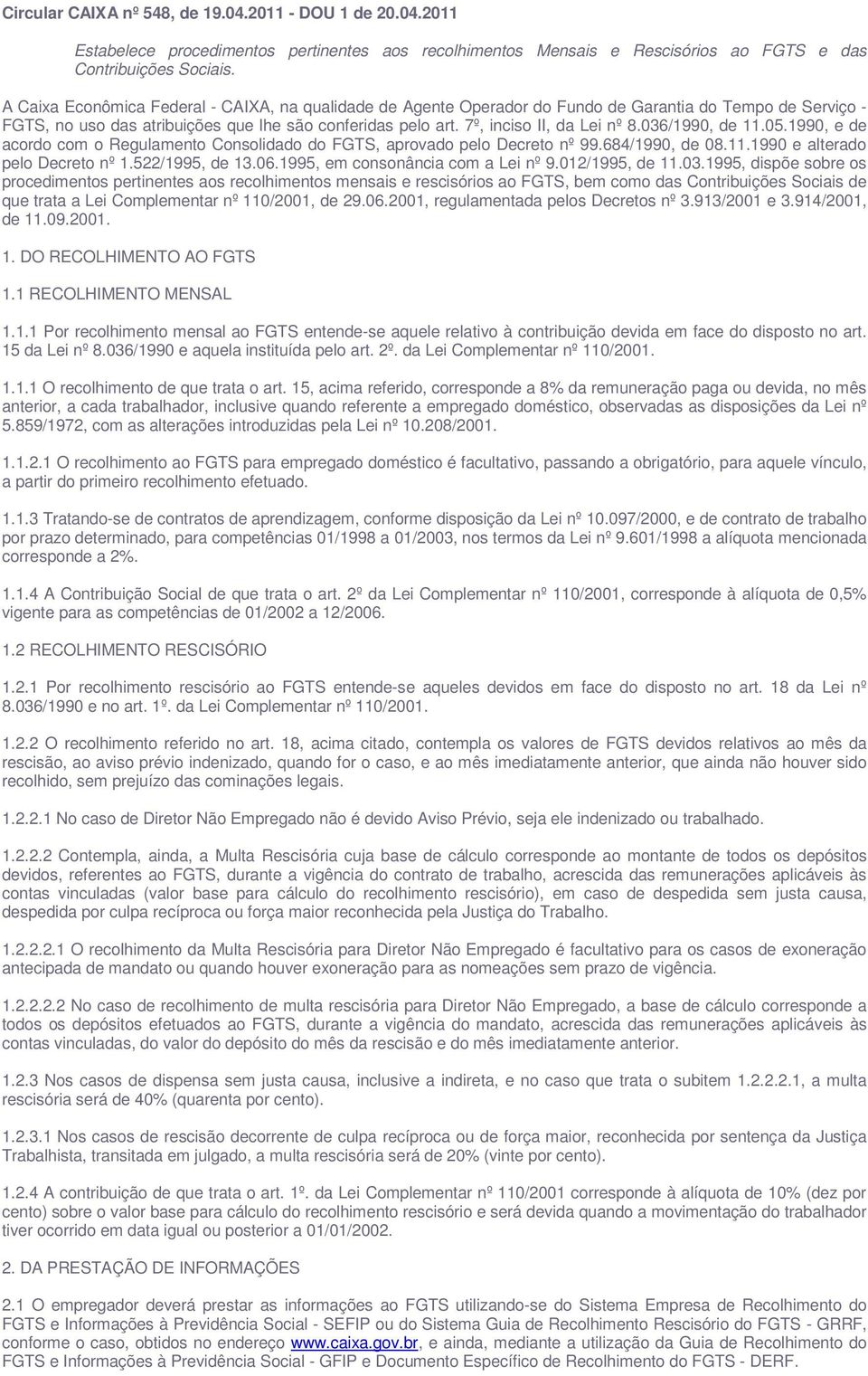 036/1990, de 11.05.1990, e de acordo com o Regulamento Consolidado do FGTS, aprovado pelo Decreto nº 99.684/1990, de 08.11.1990 e alterado pelo Decreto nº 1.522/1995, de 13.06.