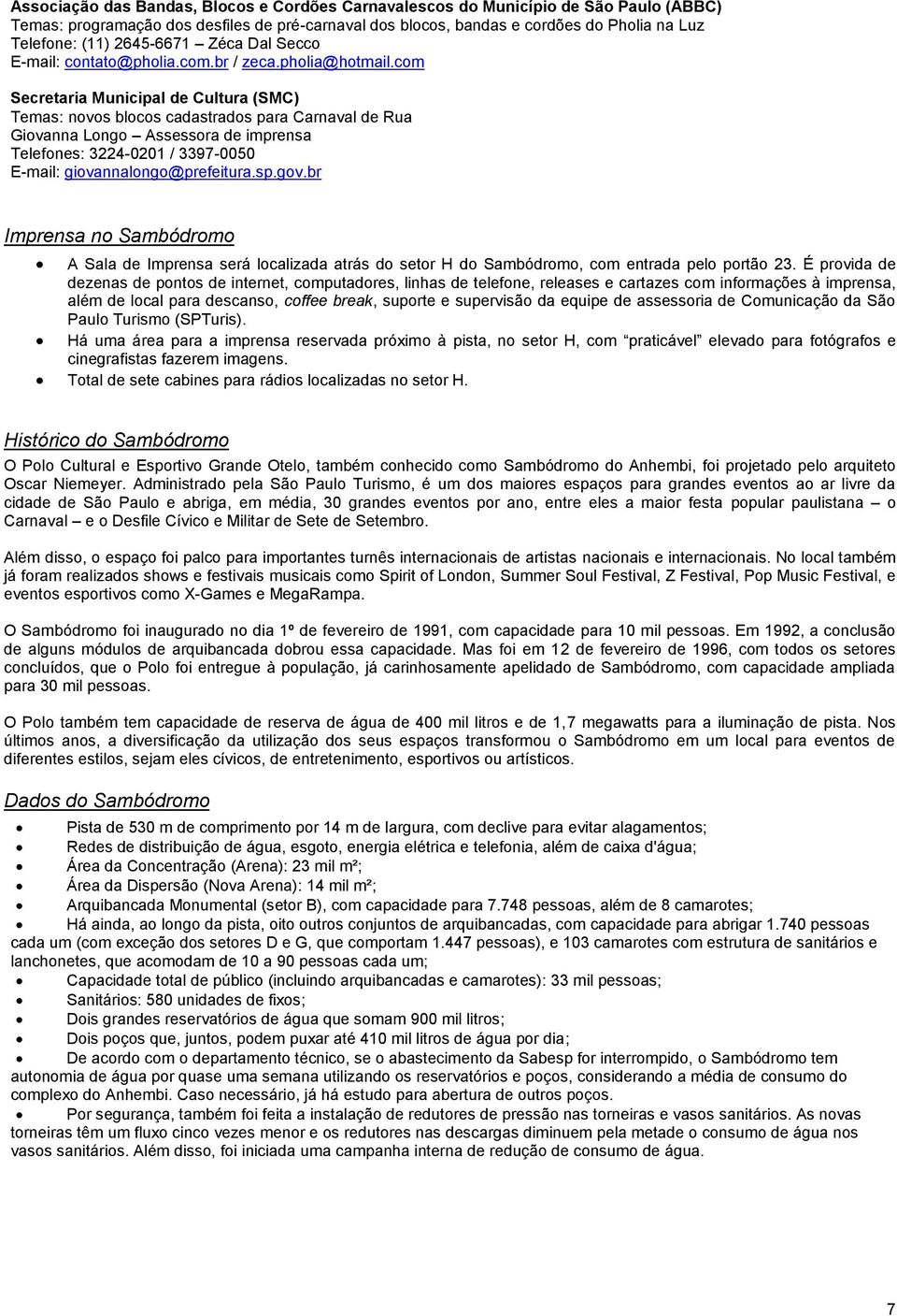 com Secretaria Municipal de Cultura (SMC) Temas: novos blocos cadastrados para Carnaval de Rua Giovanna Longo Assessora de imprensa Telefones: 3224-0201 / 3397-0050 E-mail: giovannalongo@prefeitura.