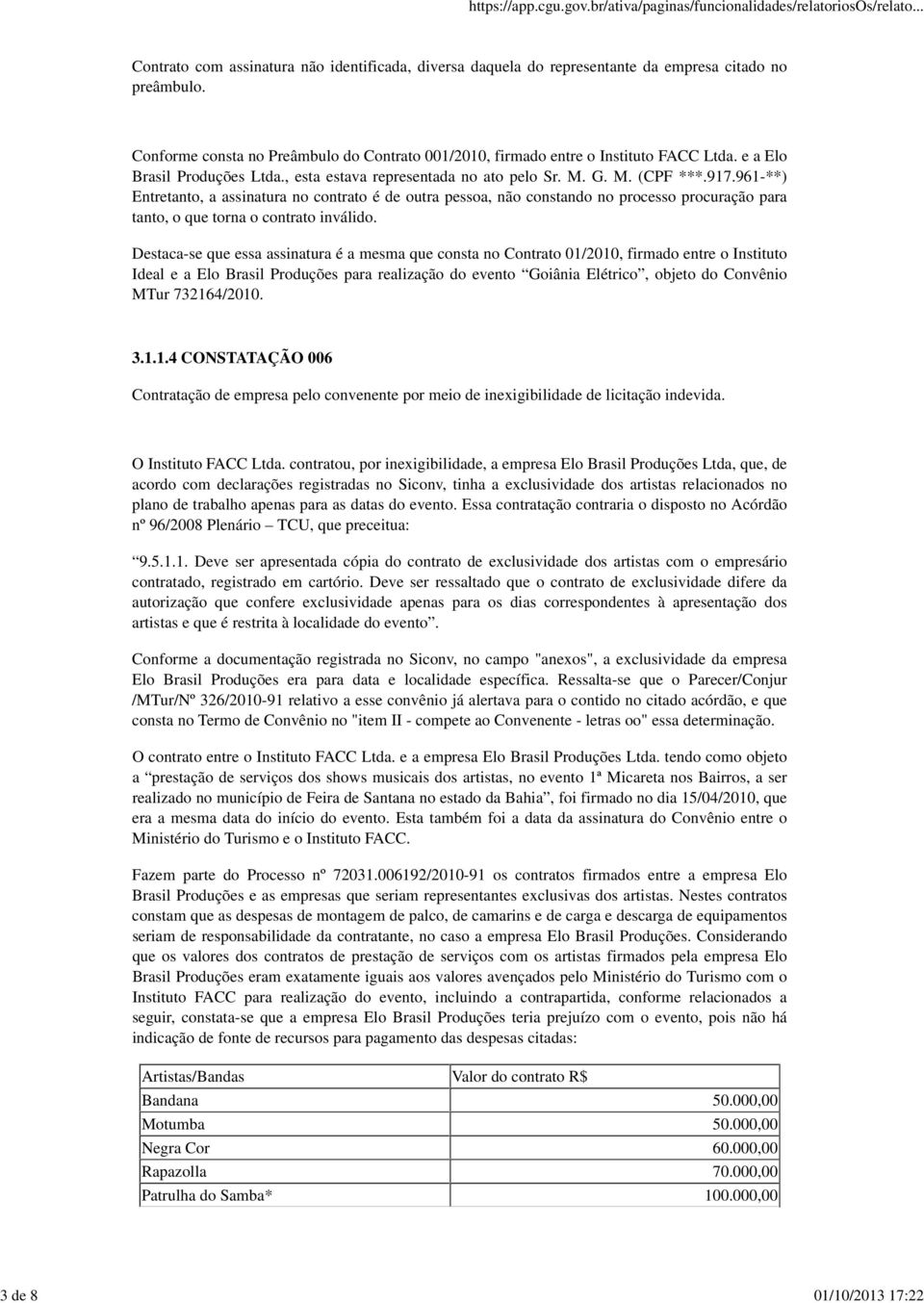 961-**) Entretanto, a assinatura no contrato é de outra pessoa, não constando no processo procuração para tanto, o que torna o contrato inválido.