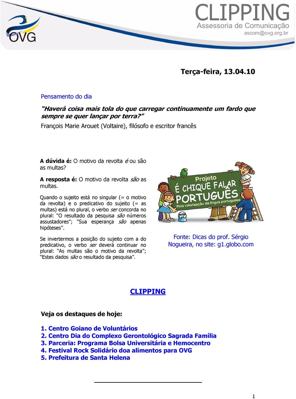 Quando o sujeito está no singular (= o motivo da revolta) e o predicativo do sujeito (= as multas) está no plural, o verbo ser concorda no plural: O resultado da pesquisa são números assustadores ;