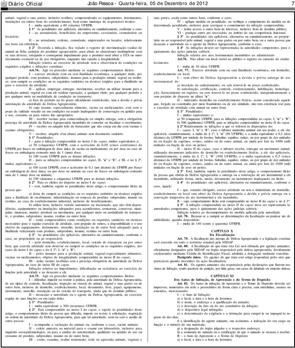 1º As penalidades são aplicáveis, alternativa ou cumulativamente, conforme o caso: I ao arrendatário, beneficiário do empréstimo, cessionário, comodatário ou locatário; II ao arrendante, cedente,