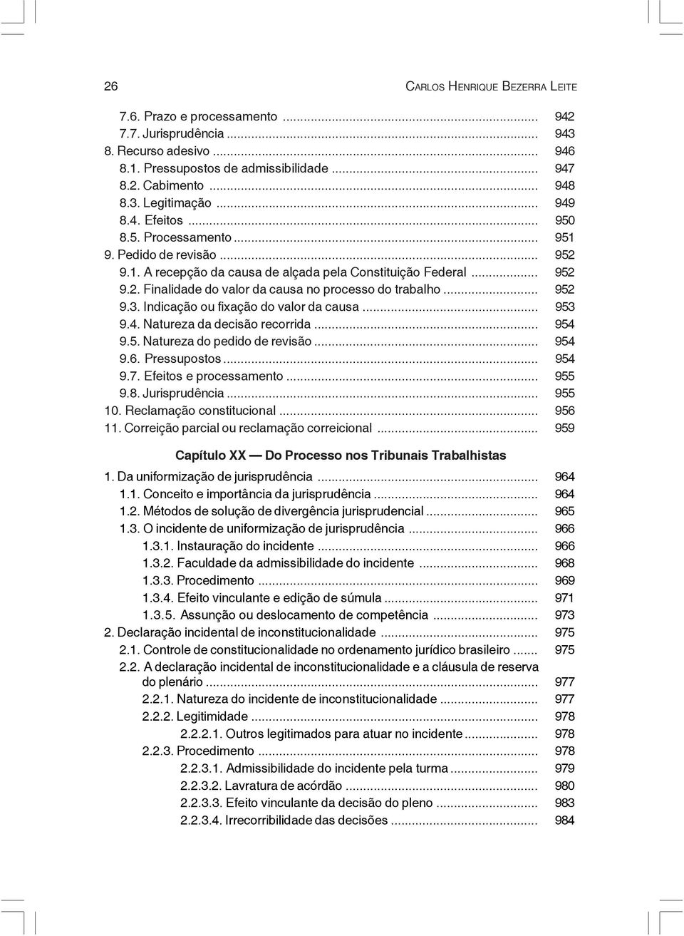 .. 952 9.3. Indicação ou fixação do valor da causa... 953 9.4. Natureza da decisão recorrida... 954 9.5. Natureza do pedido de revisão... 954 9.6. Pressupostos... 954 9.7. Efeitos e processamento.