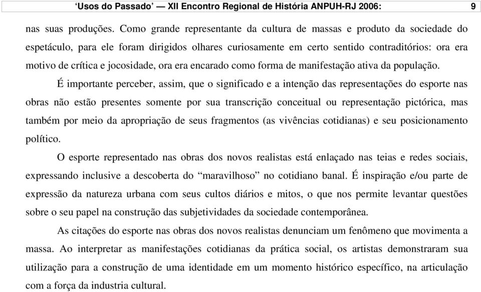 jocosidade, ora era encarado como forma de manifestação ativa da população.