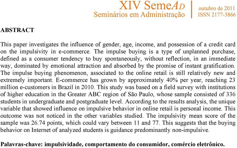 promise of instant gratification. The impulse buying phenomenon, associated to the online retail is still relatively new and extremely important.