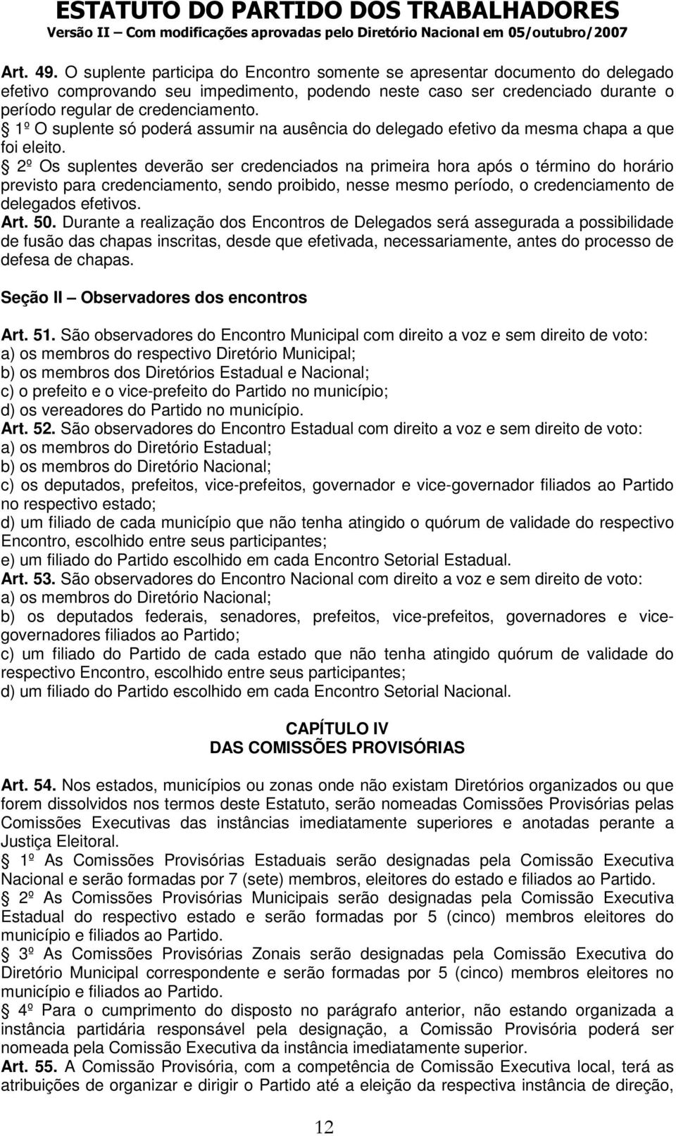 1º O suplente só poderá assumir na ausência do delegado efetivo da mesma chapa a que foi eleito.