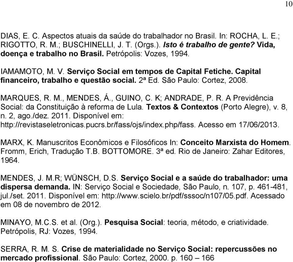 , GUINO, C. K; ANDRADE, P. R. A Previdência Social: da Constituição à reforma de Lula. Textos & Contextos (Porto Alegre), v. 8, n. 2, ago./dez. 2011. Disponível em: http://revistaseletronicas.pucrs.