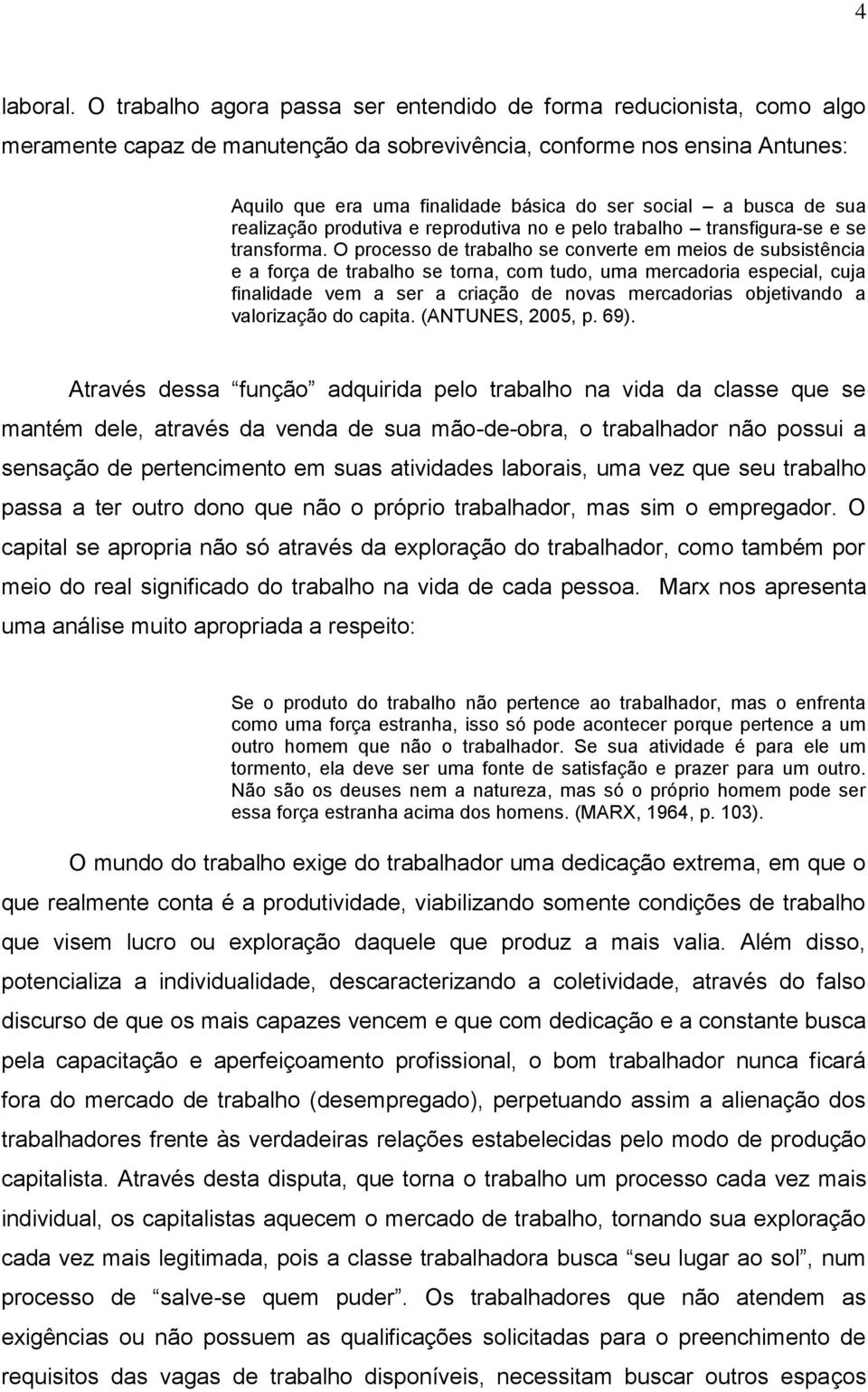 busca de sua realização produtiva e reprodutiva no e pelo trabalho transfigura-se e se transforma.