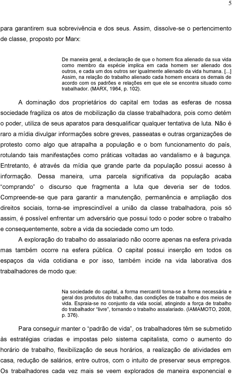 outros, e cada um dos outros ser igualmente alienado da vida humana. [.