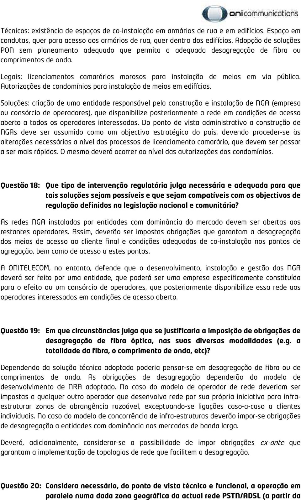 Legais: licenciamentos camarários morosos para instalação de meios em via pública. Autorizações de condomínios para instalação de meios em edifícios.