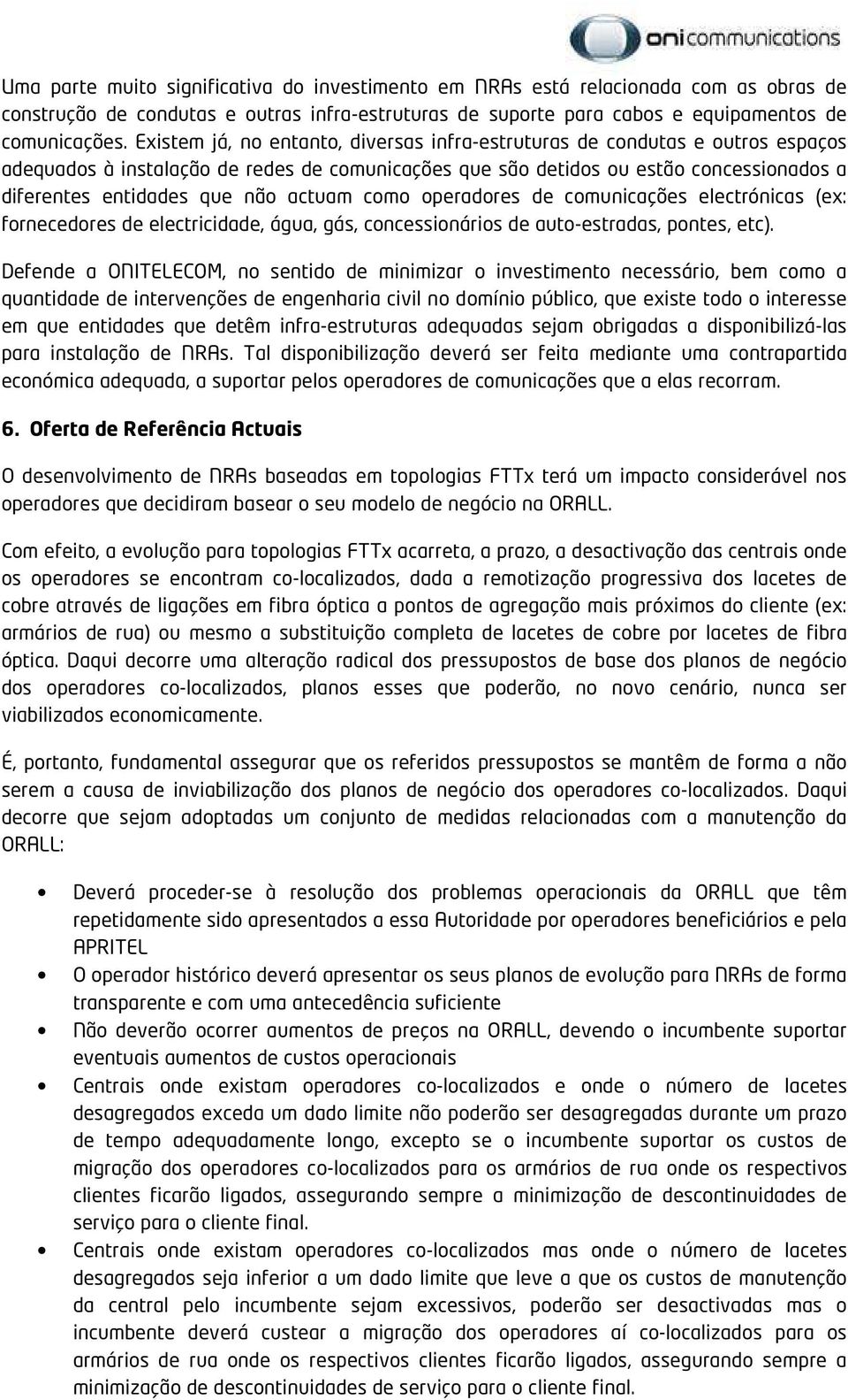 actuam como operadores de comunicações electrónicas (ex: fornecedores de electricidade, água, gás, concessionários de auto-estradas, pontes, etc).