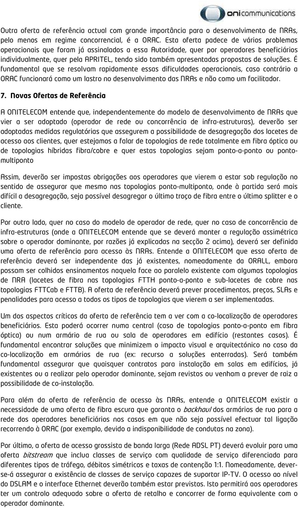 propostas de soluções. É fundamental que se resolvam rapidamente essas dificuldades operacionais, caso contrário a ORAC funcionará como um lastro no desenvolvimento das NRAs e não como um facilitador.