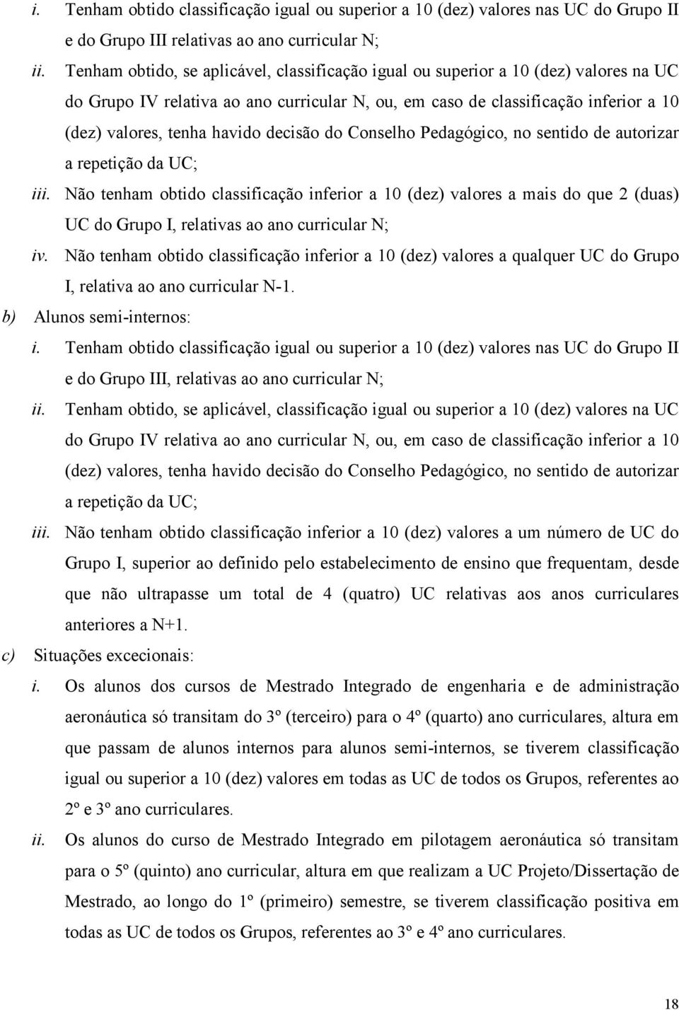 decisão do Conselho Pedagógico, no sentido de autorizar a repetição da UC; iii.