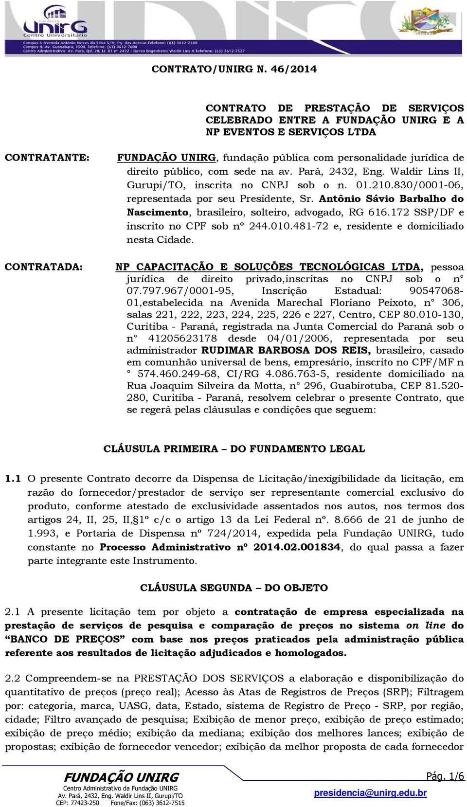 Pará, 2432, Eng. Waldir Lins II, Gurupi/TO, inscrita no CNPJ sob o n. 01.210.830/0001-06, representada por seu Presidente, Sr.