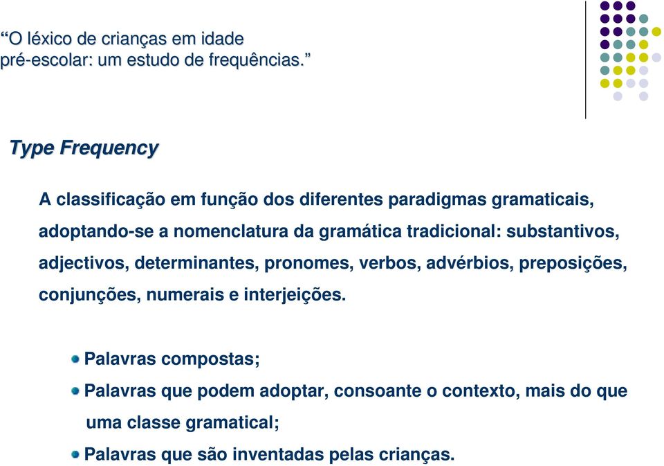 advérbios, preposições, conjunções, numerais e interjeições.