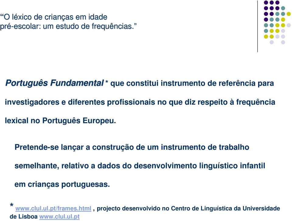 Pretende-se lançar a construção de um instrumento de trabalho semelhante, relativo a dados do desenvolvimento