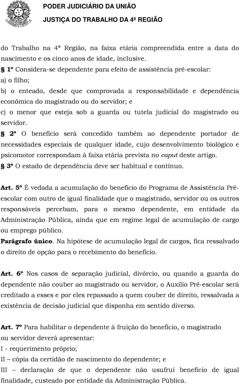 que esteja sob a guarda ou tutela judicial do magistrado ou servidor.