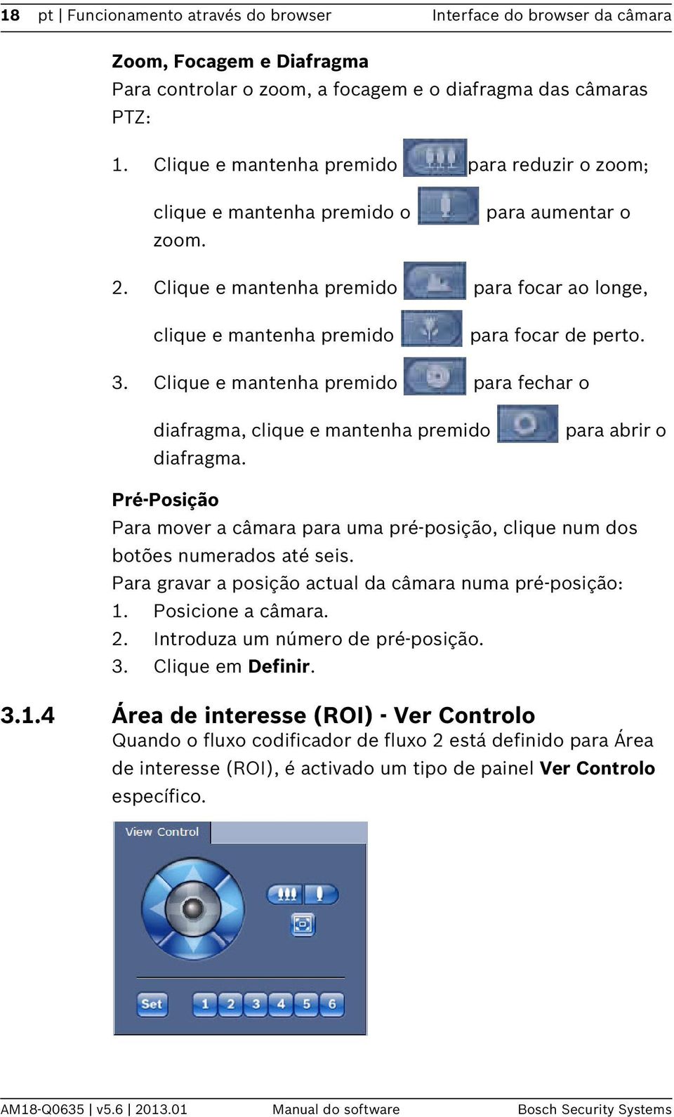 Clique e mantenha premido para fechar o diafragma, clique e mantenha premido diafragma. para abrir o Pré-Posição Para mover a câmara para uma pré-posição, clique num dos botões numerados até seis.