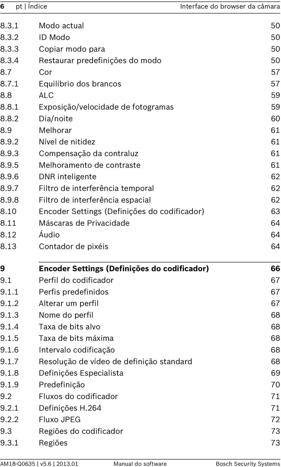 9.7 Filtro de interferência temporal 62 8.9.8 Filtro de interferência espacial 62 8.10 Encoder Settings (Definições do codificador) 63 8.11 Máscaras de Privacidade 64 8.12 Áudio 64 8.