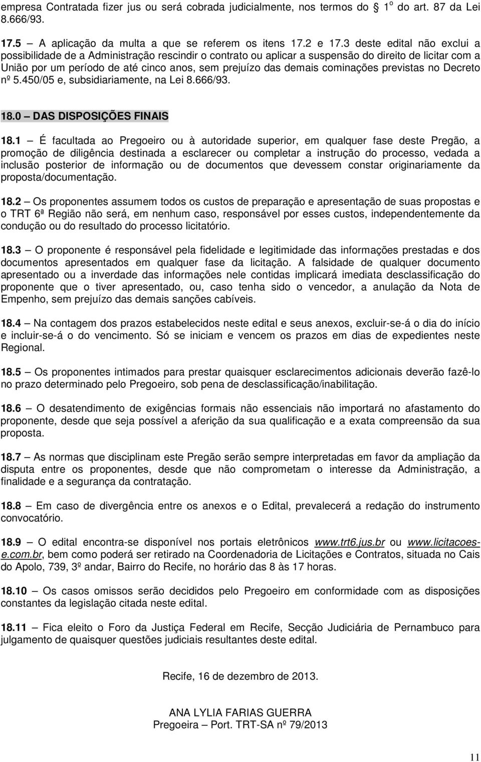 cominações previstas no Decreto nº 5.450/05 e, subsidiariamente, na Lei 8.666/93. 18.0 DAS DISPOSIÇÕES FINAIS 18.