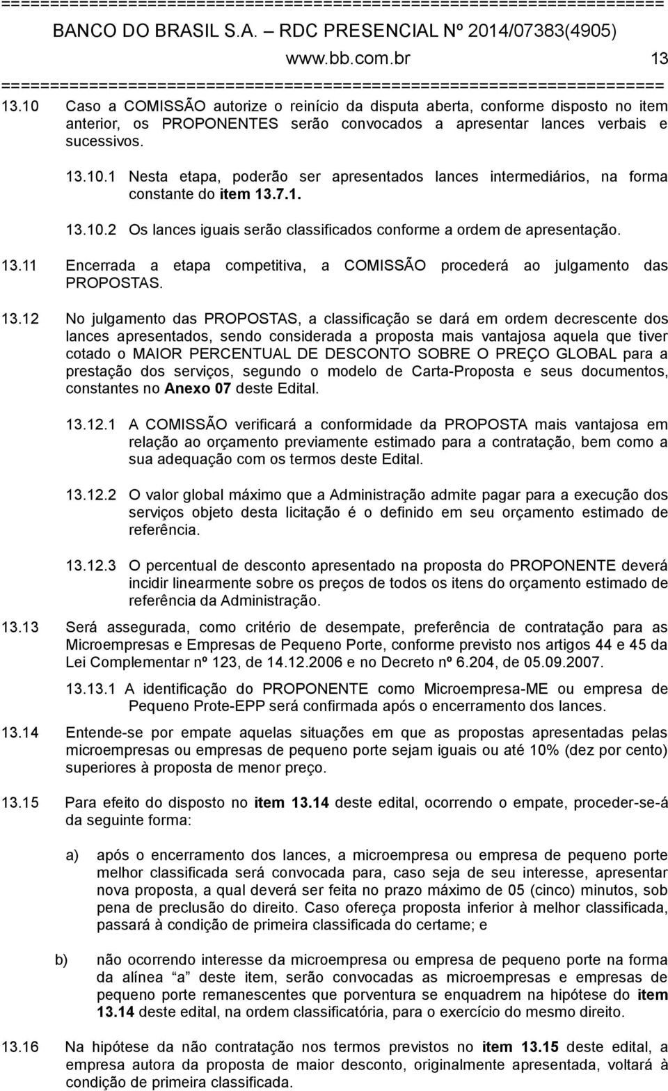 10.2 Os lances iguais serão classificados conforme a ordem de apresentação. 13.