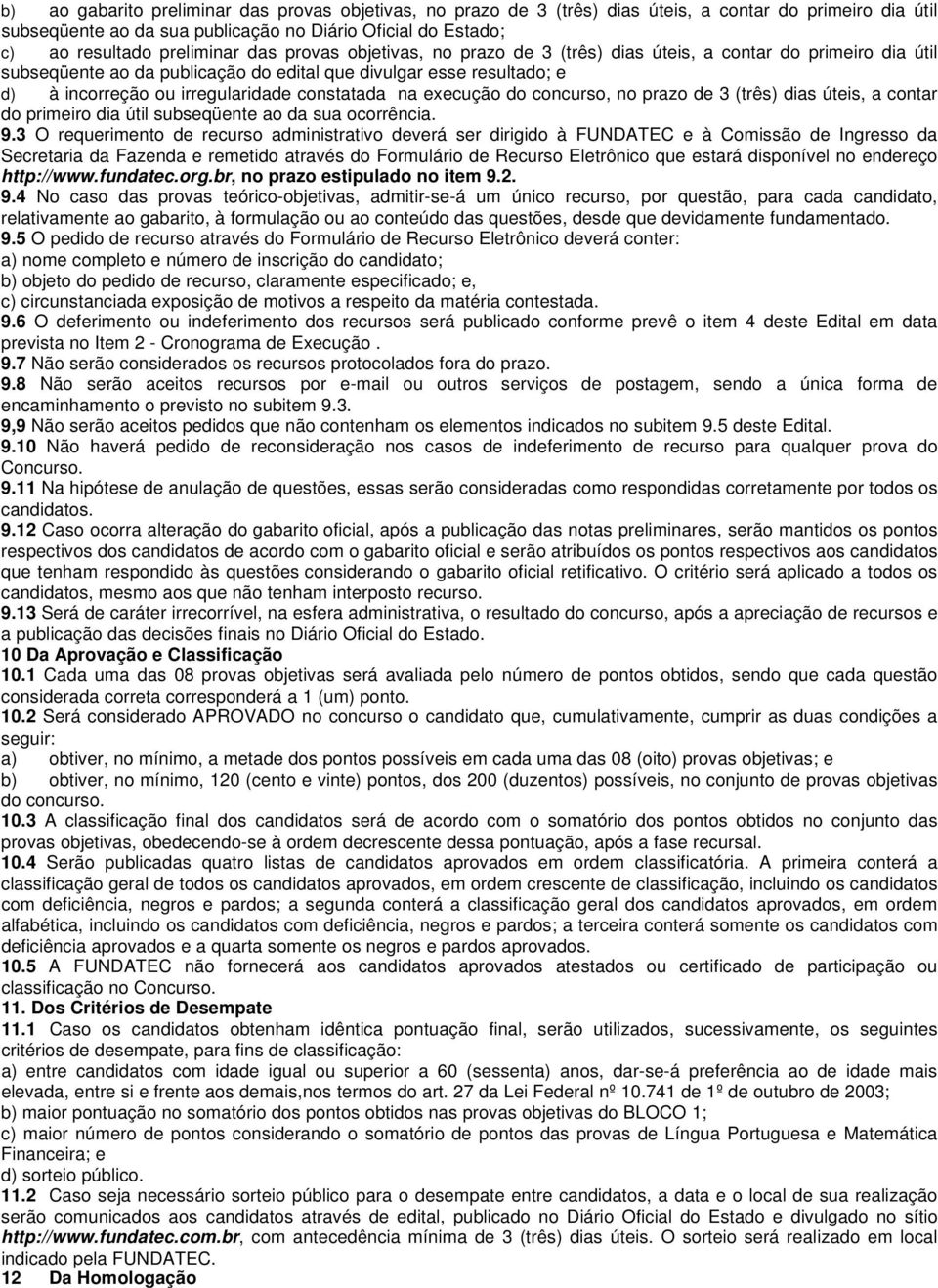 na execução do concurso, no prazo de 3 (três) dias úteis, a contar do primeiro dia útil subseqüente ao da sua ocorrência. 9.