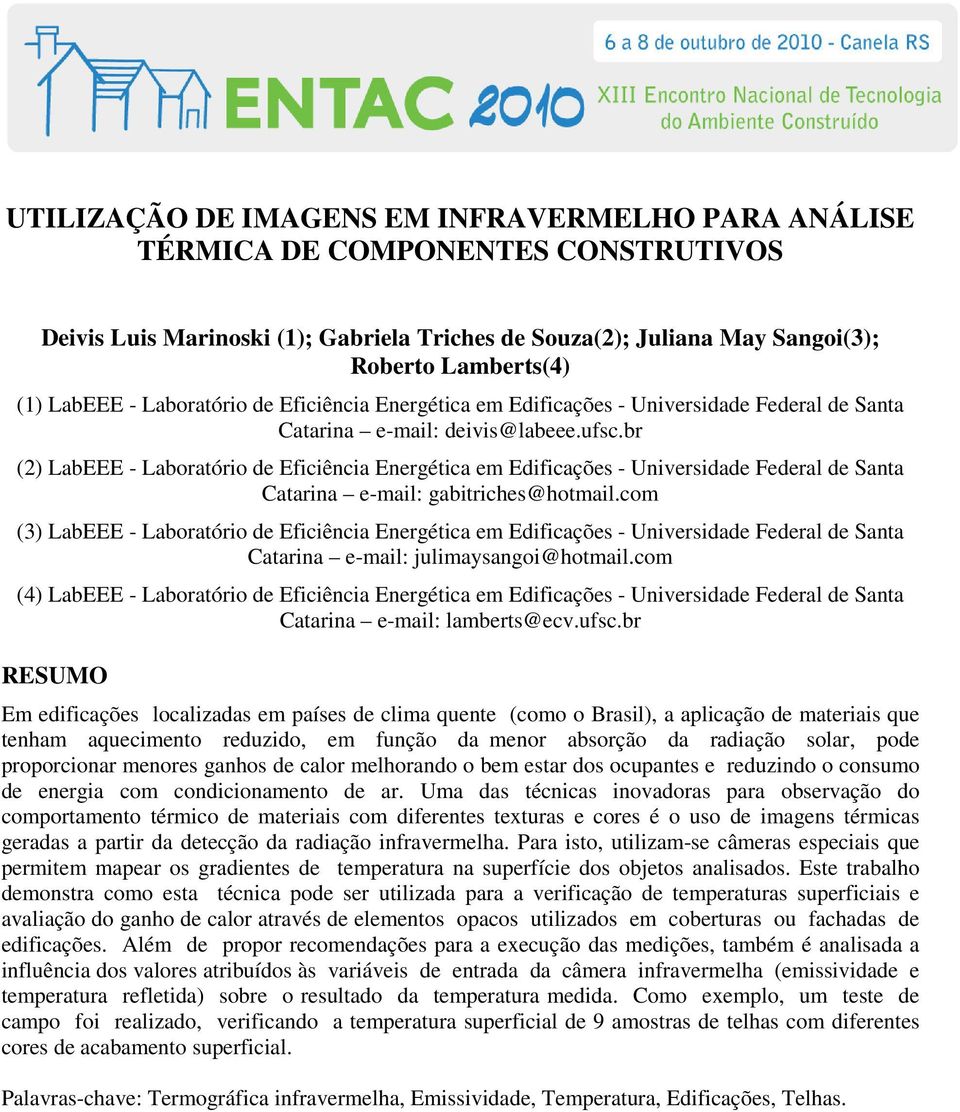 br (2) LabEEE - Laboratório de Eficiência Energética em Edificações - Universidade Federal de Santa Catarina e-mail: gabitriches@hotmail.