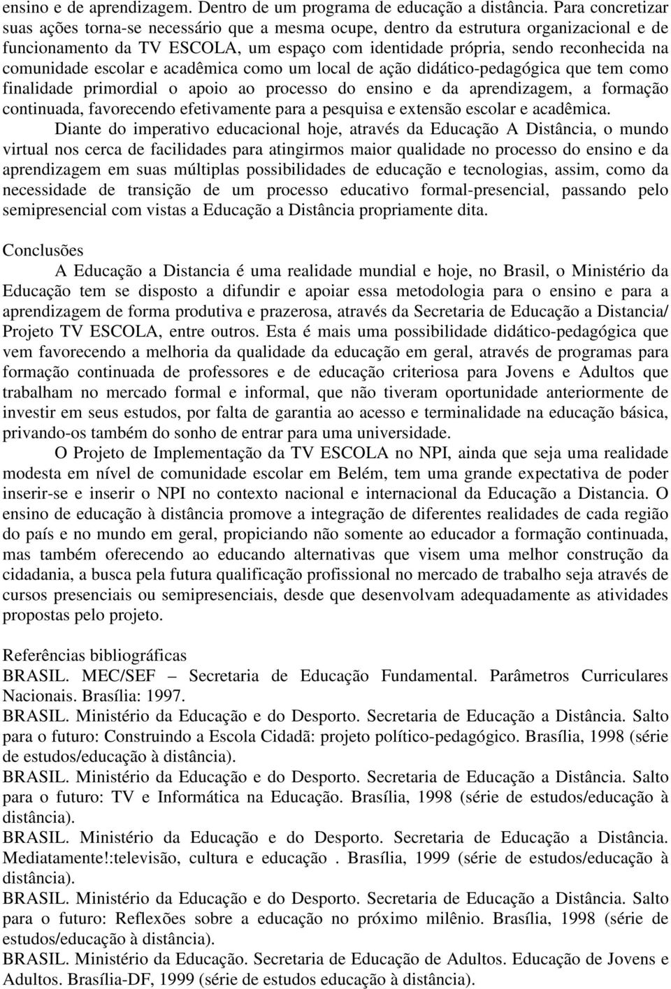 comunidade escolar e acadêmica como um local de ação didático-pedagógica que tem como finalidade primordial o apoio ao processo do ensino e da aprendizagem, a formação continuada, favorecendo