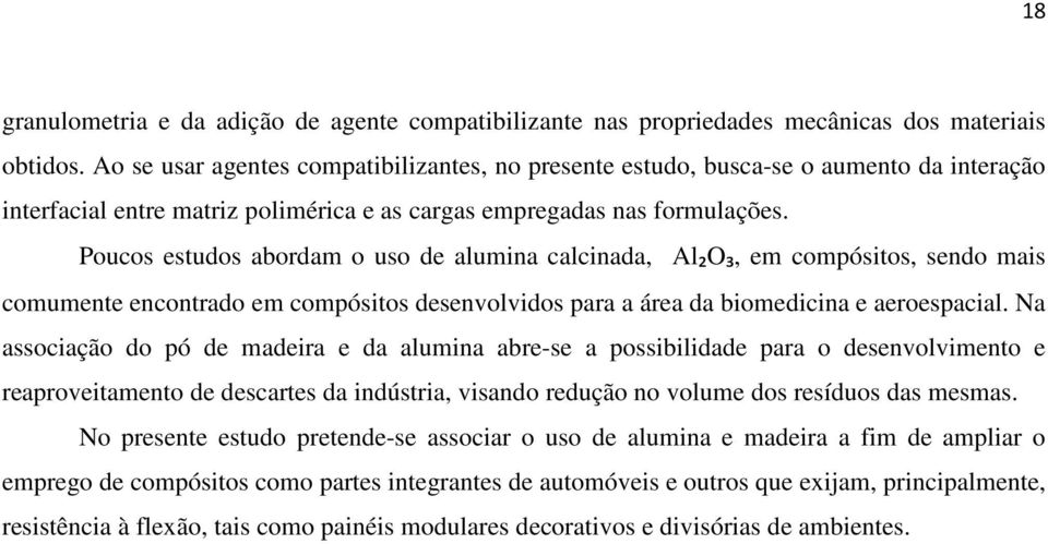 Poucos estudos abordam o uso de alumina calcinada, Al₂O₃, em compósitos, sendo mais comumente encontrado em compósitos desenvolvidos para a área da biomedicina e aeroespacial.