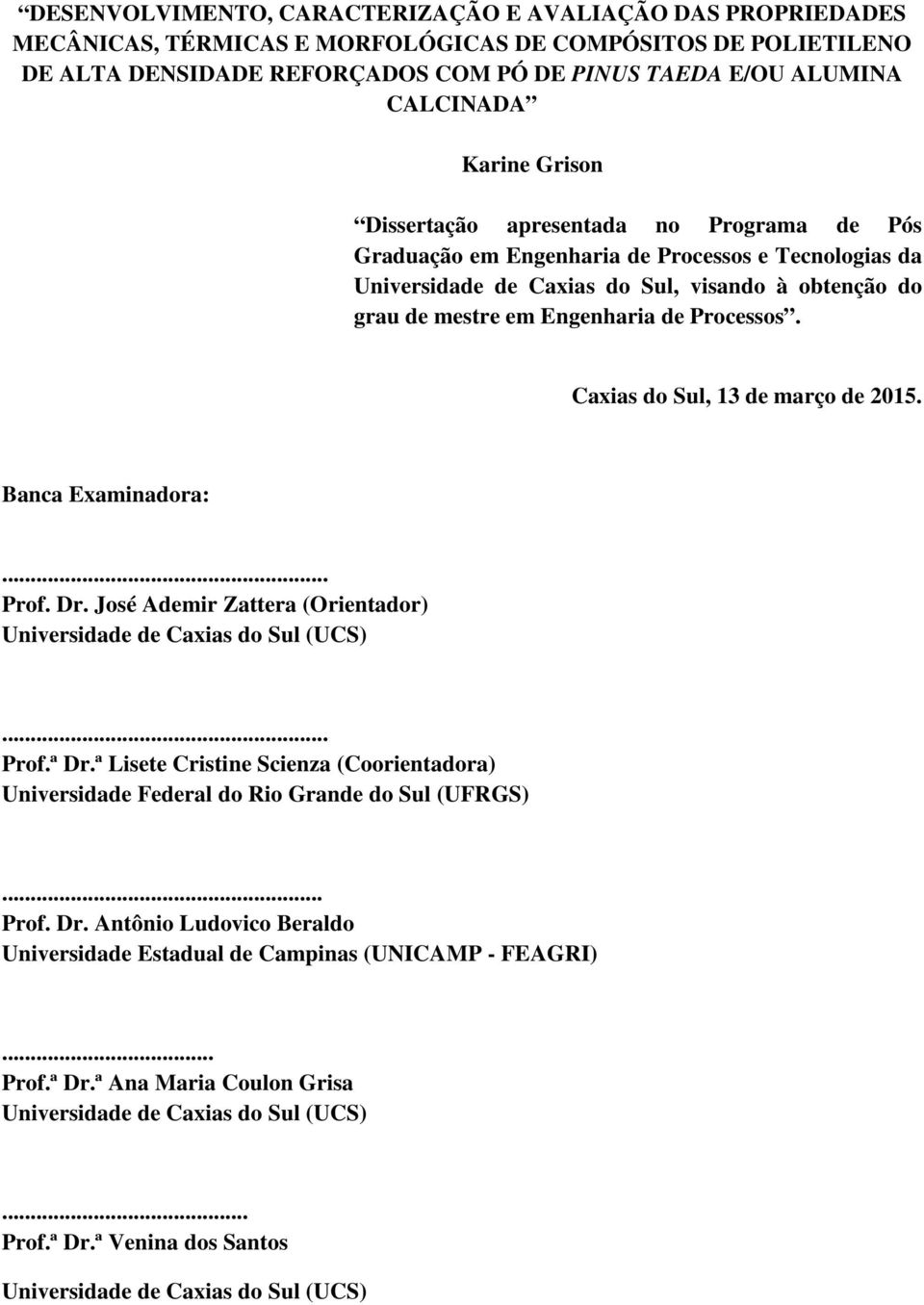 Processos. Caxias do Sul, 13 de março de 2015. Banca Examinadora:... Prof. Dr. José Ademir Zattera (Orientador) Universidade de Caxias do Sul (UCS)... Prof.ª Dr.