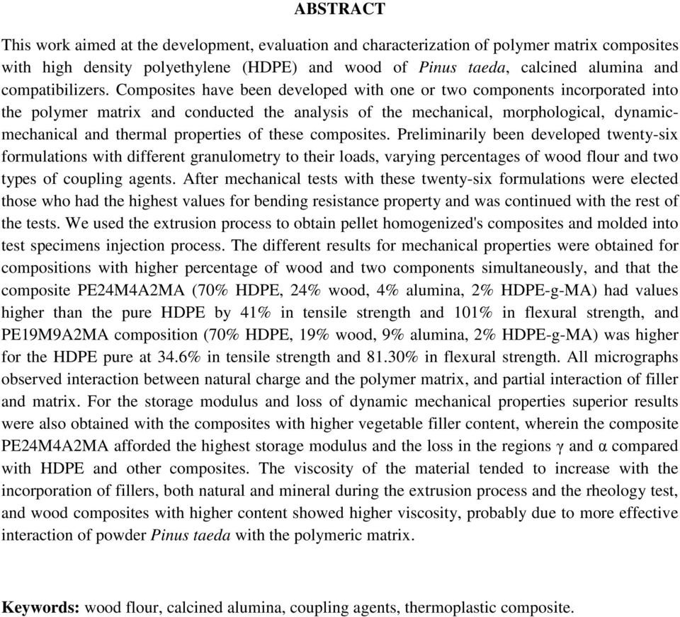 Composites have been developed with one or two components incorporated into the polymer matrix and conducted the analysis of the mechanical, morphological, dynamicmechanical and thermal properties of