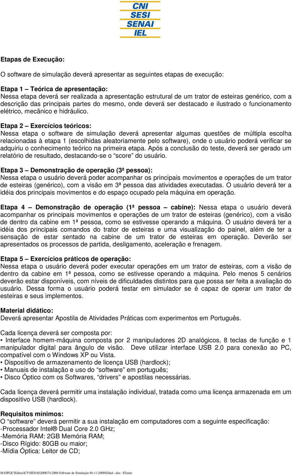 Etapa 2 Exercícios teóricos: Nessa etapa o software de simulação deverá apresentar algumas questões de múltipla escolha relacionadas à etapa 1 (escolhidas aleatoriamente pelo software), onde o