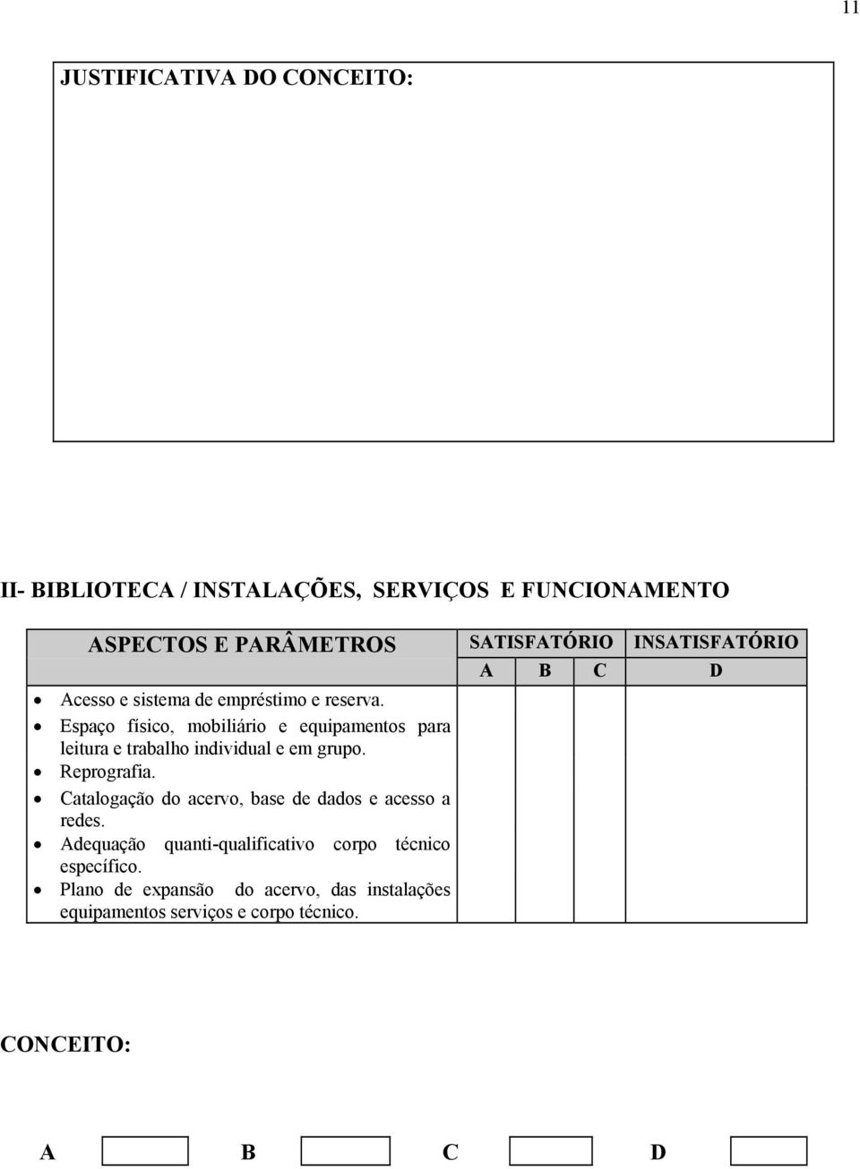 Espaço físico, mobiliário e equipamentos para leitura e trabalho individual e em grupo. Reprografia.