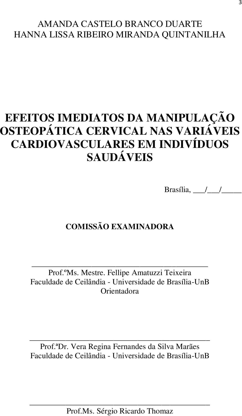 Prof.ºMs. Mestre. Fellipe Amatuzzi Teixeira Faculdade de Ceilândia - Universidade de Brasília-UnB Orientadora Prof.